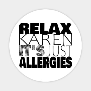 RELAX KAREN IT'S JUST ALLERGIES - RKIJA_ds1 Magnet